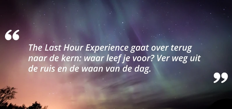 Last Hour Experience gaat over terug naar de kern: waar leef je voor?